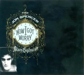The Jon Spencer Blues Explosion - Now I Got Worry (1996) {2010, Remastered}