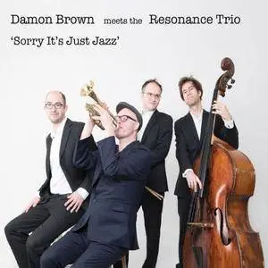 Damon Brown & The Resonance Trio - Sorry It's Not Jazz (2017)