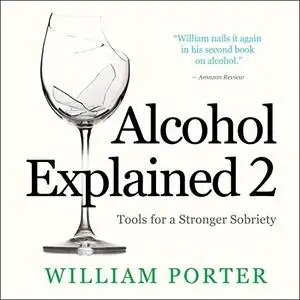 Alcohol Explained 2: Tools for a Stronger Sobriety [Audiobook]