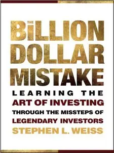 The Billion Dollar Mistake: Learning the Art of Investing Through the Missteps of Legendary Investors