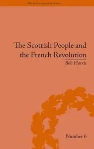 The Scottish People and the French Revolution (Enlightenment World: Political and Intelledtual History of the Long Eighteenth C