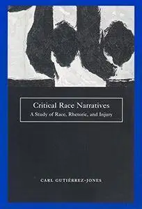 Critical Race Narratives: A Study of Race, Rhetoric and Injury (Critical America)