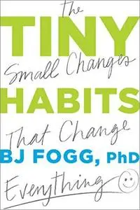 Tiny Habits: The Small Changes That Change Everything