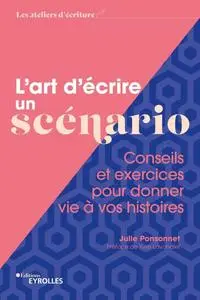 Julie Ponsonnet, "L'art d'écrire un scénario : Conseils et exercices pour donner vie à vos histoires"