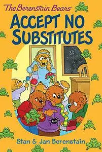 «The Berenstain Bears Chapter Book: Accept No Substitutes» by Jan Berenstain, Stan