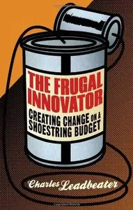 The Frugal Innovator: Creating Change on a Shoestring Budget (Repost)