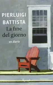 Pierluigi Battista - La fine del giorno. Un diario
