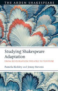 Studying Shakespeare Adaptation : From Restoration Theatre to YouTube