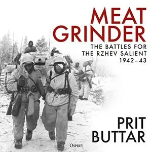 Meat Grinder: The Battles for the Rzhev Salient, 1942–43 [Audiobook]