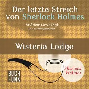 «Sherlock Holmes - Der letzte Streich: Wisteria Lodge» by Sir Arthur Conan Doyle
