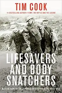 Lifesavers and Body Snatchers: Medical Care and the Struggle for Survival in the Great War