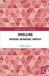 Dwelling: Heidegger, Archaeology, Mortality