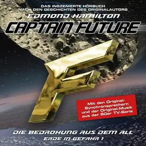 «Captain Future, Erde in Gefahr - Folge 1: Die Bedrohung aus dem All» by Edmond Hamilton