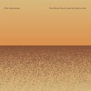 Pêtr Aleksänder - The Whole World Laid Out Before Me (2022) [Official Digital Download 24/96]
