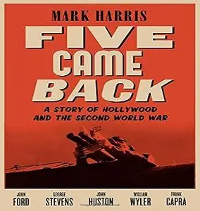 Five Came Back: A Story of Hollywood and the Second World War [Audiobook]