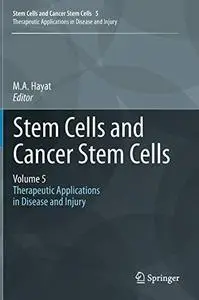 Stem Cells and Cancer Stem Cells, Volume 5: Therapeutic Applications in Disease and Injury