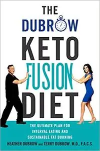 The Dubrow Keto Fusion Diet: The Ultimate Plan for Interval Eating and Sustainable Fat Burning