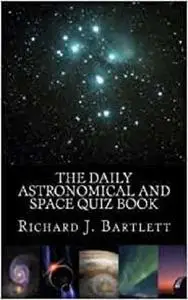 The Daily Astronomical and Space Quiz Book: Learn Astronomy with Trivia and Questions that Test Your Knowledge of the Universe