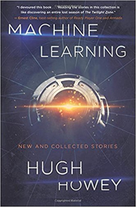 Machine Learning: New and Collected Stories - Hugh Howey