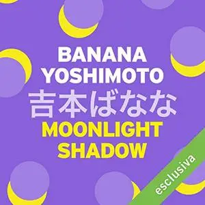 Banana Yoshimoto - Moonlight shadow (2018) [Audiobook]