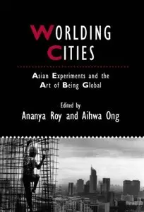 Worlding Cities: Asian Experiments and the Art of Being Global 
