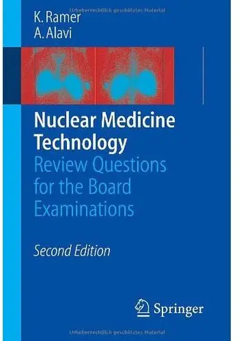 Nuclear Medicine Technology: Review Questions for the Board Examinations (2nd edition)