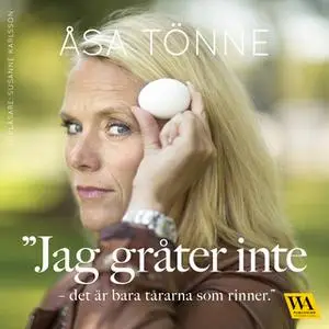 «Jag gråter inte - det är bara tårarna som rinner» by Åsa Tönne