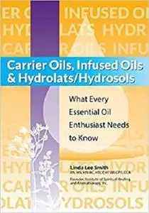 Carrier Oils, Infused Oils and Hydrolats/Hydrosols