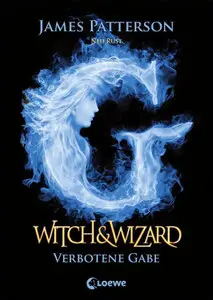 James Patterson-Witch & Wizard 2 - Verbotene Gabe
