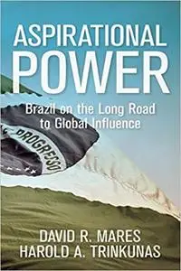 Aspirational Power: Brazil on the Long Road to Global Influence (Geopolitics in the 21st Century) [Kindle Edition] [Repost]