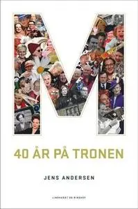 «M - 40 år på tronen» by Jens Andersen