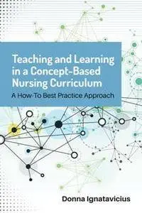 Teaching and Learning in a Concept-Based Nursing Curriculum : A How-To Best Practice Approach