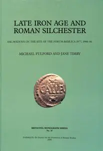 Late Iron Age and Roman Silchester: Excavations on the Site of the Forum-Basilica, 1977, 1980-86