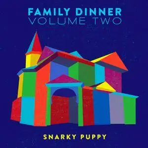 Snarky Puppy - Family Dinner, Volume 2 {Deluxe Edition} (2016) [Official Digital Download]