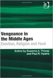 Vengeance in the Middle Ages: Emotion, Religion, and Feud