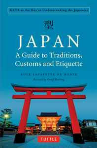 Japan: A Guide to Traditions, Customs and Etiquette : Kata As the Key to Understanding the Japanese