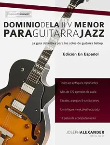 Dominio de la ii V menor para guitarra jazz: Domina el lenguaje de los solos menores de guitarra jazz (Spanish Edition)