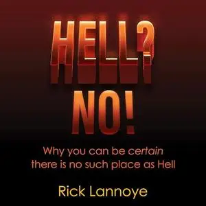 Hell? No!: Why You Can Be Certain There Is No Such Place as Hell [Audiobook]
