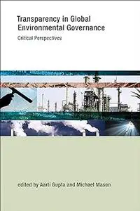 Transparency in Global Environmental Governance: Critical Perspectives