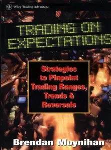 Trading on Expectations: Strategies to Pinpoint Trading Ranges, Trends, and Reversals
