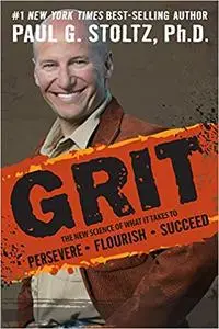 GRIT: The New Science of What it Takes to Persevere, Flourish, Succeed