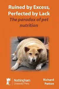 Ruined by Excess, Perfected by Lack: The Paradox of Pet Nutrition (repost)