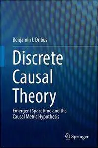 Discrete Causal Theory: Emergent Spacetime and the Causal Metric Hypothesis