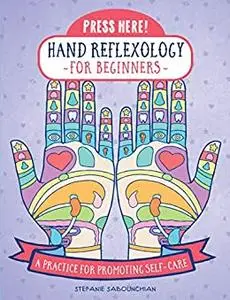 Press Here! Hand Reflexology for Beginners: A Practice for Promoting Self-Care