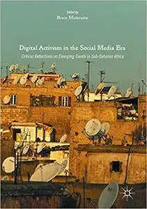 Digital Activism in the Social Media Era: Critical Reflections on Emerging Trends in Sub-Saharan Africa (Repost)