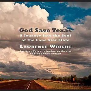 God Save Texas: A Journey into the Soul of the Lone Star State [Audiobook]