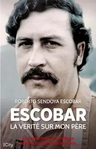 Roberto Sendoya Escobar, "Escobar, la vérité sur mon père: Les meurtres, les millions cachés, les services secrets..."