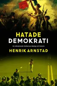 «Hatade demokrati : De inkluderande rörelsernas ideologi och historia» by Henrik Arnstad