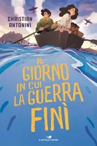 Christian Antonini - Il giorno in cui la guerra finì