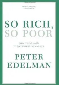 So Rich, So Poor: Why It's So Hard to End Poverty in America